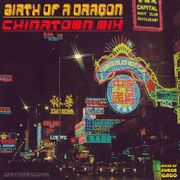 The Birth of a Dragon (Chinatown Mix)