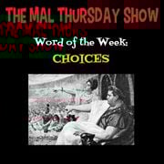 The Mal Thursday Show: Choices
