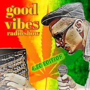 Good Vibes radio show Special 4.20