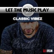 DJ IRON "LET THE MUSIC PLAY" Classic Vibez