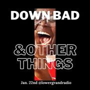 Down Bad & Help! (01.22.22)