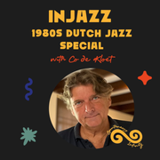 Co de Kloet presents: InJazz Radio - 1980s Dutch Jazz Special