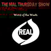 The Mal Thursday Show: Real