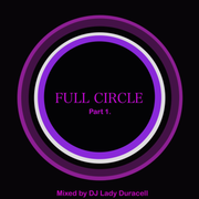 Full Circle Part 1 - DJ Lady Duracell