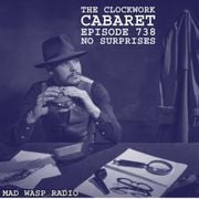The Clockwork Cabaret: No Surprises (Episode 738)