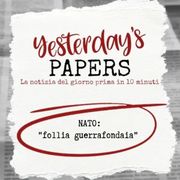 Yesterday's Papers: NATO - follia guerrafondaia