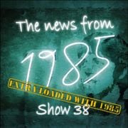 The News From 1985 - Show 38