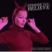 The Clockwork Cabaret: Believe (Episode 757)