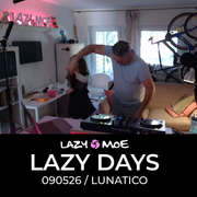 Lazy Days / 090526 / Lunatico