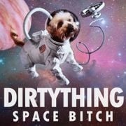 DIRTYTHING- Space Bitch