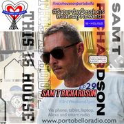 Portobello Radio Saturday Sessions with Sam T Richardson: This Is House Ep29