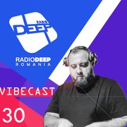 DJ ViBE - Vibecast @ Radio DEEP Romania - www.radiodeep.ro (Episode 30)