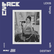 Back 2 U — Episode 5: DESTINY (hosted by Lexis)