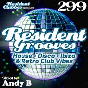 Residentclubber Sessions: Resident Grooves #299 by Andy B