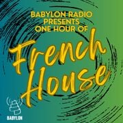 Babylon Radio Presents: One Hour of FRENCH HOUSE