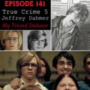 Episode 141 - True Crime 5 - Jeffrey Dahmer