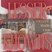 Lesser Knowns: Electric Radio Club - 01.27.2025