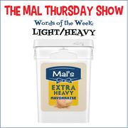 The Mal Thursday Show: Light/Heavy