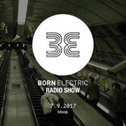 Born Electric Radio Show - 9.9.2017