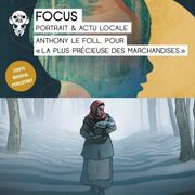 Focus : Anthony Le Foll pour "La plus précieuse des marchandises"