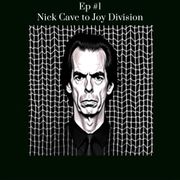 Nick Cave to Joy Division: Stream of Consciousness 1