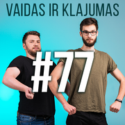 Vaidas ir Klajumas #77 (2018.08.29)
