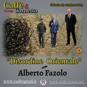 Caffè&Cornetto - "Disordine Orientale" ospite Alberto Fazolo