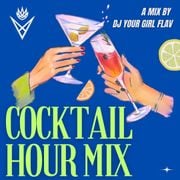 COCKTAIL HOUR MIX BY DJ YOUR GIRL FLAV