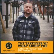 The Takeover w/ What About The 7th August 2022