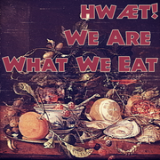 hwæt! We Are What We Eat