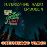 FutureShine Radio Episode 9 Shakori dreaming volume 1