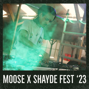 Moose x Shayde Fest '23