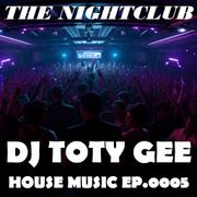 The Nightclub House Music Ep. 0005
