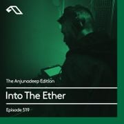 The Anjunadeep Edition 519 with Into The Ether