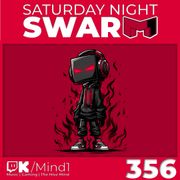 Saturday Night Swarm Ep. 356