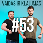 Vaidas ir Klajumas #53 (2018.07.17)