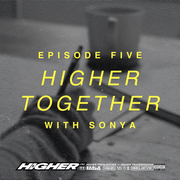 Higher Together EP05 - SONYA