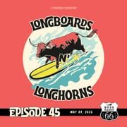 Longboards N' Longhorns: Episode 45