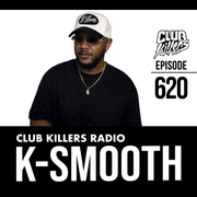 Club Killers Radio #620 - DJ K-SMOOTH