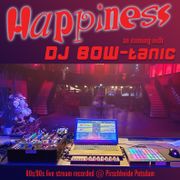 Happiness - An Evening With DJ BOW-tanic "Back To The 80s/90s" (Live Stream)
