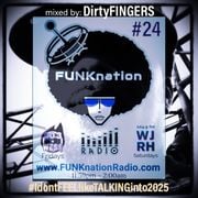 FUNKnation Radio Show #24 feat. DirtyFINGERS - #IdontFEELlikeTALKINGinto2025