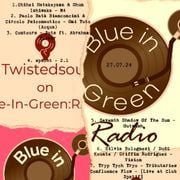 Twistedsoul on Blue-In-Green:RADIO 25.07.24