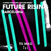 TiUMag : FUTURE RISING Barcelona - W Hotels & Mixcloud