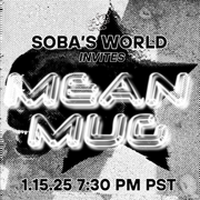 Soba's World - Featuring Mean Mug (01.15.25)