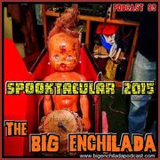 BIG ENCHILADA 89: Spooktacular 2015