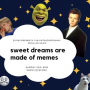 22F(M) Presents: The Extraordinary Regular Show - Sweet Dreams are Made of Memes Edition - 23/9/2018