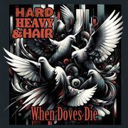 448 - When Doves Die - The Hard, Heavy & Hair Show with Pariah Burke