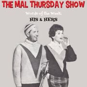 The Mal Thursday Show: His & Hers