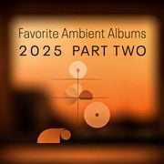 Favorite Ambient Albums of 2025 Part 2