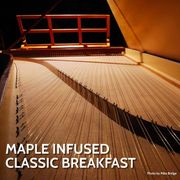 Maple Infused Classic Breakfast - Feb 28 2026